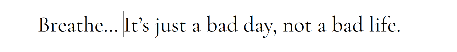 Zwarte achtergrond met gouden tekst: “Breathe... It’s just a bad day, not a bad life.”