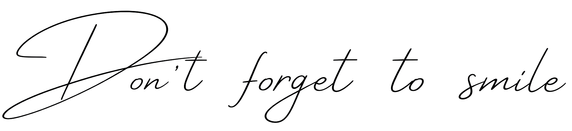 Zwarte achtergrond met sierlijke cursieve tekst “Don't forget to smile” in dunne witte lijnen.
