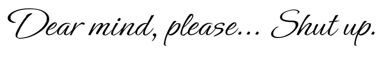 Decoratieve cursieve tekst “Dear mind, please.. Shut up.” op zwarte achtergrond met gouden en blauwe letters.