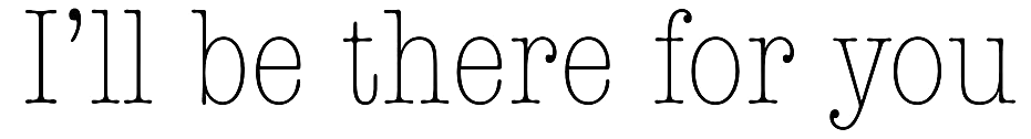 Witte typografie op zwarte achtergrond met de tekst “I’ll be there for you”.