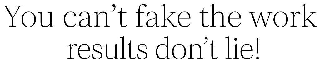 Zwarte achtergrond met grote witte tekst: “You can’t fake the work results can’t lie.”